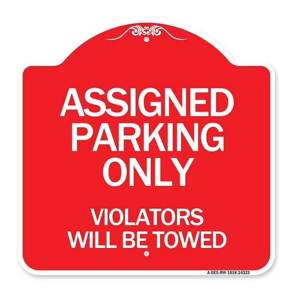 Assigned Parking Violators Will Towed, Red & White Aluminum Sign, 18" x 18", RW-1818-24333